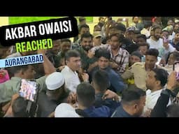 AKBARUDDIN OWAISI REACHED AURANGABAD