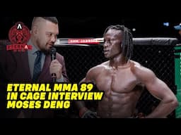 Eternal MMA 89: In Cage Interview: Moses Deng