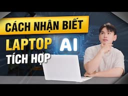 Cách nhận biết laptop có tích hợp AI | Thế Giới Di Động