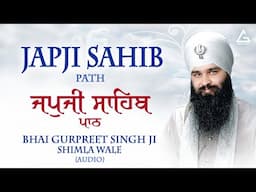 Japji Sahib Path - Nitnem Path - Bhai Gurpreet Singh Ji Shimla Wale - New Shabad Gurbani Kirtan