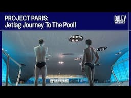 PROJECT PARIS: Jetlag Journey To The Pool! I Tom Daley