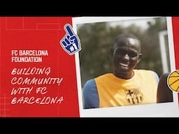 Building community with FC Barcelona: FC Barcelona Foundation