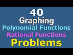 40 Fully Solved Problems | Graphing Polynomial & Rational Functions |  Inequalities | Variation