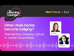 The Learning Lounge: When does banter become bullying? Maintaining company culture in businesses.