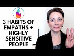 3 HABITS OF EMPATHS AND HIGHLY SENSITIVE PEOPLE