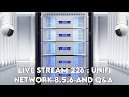 Live stream 226 : Unifi network 8.5.6 and Q&A