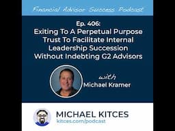 Ep 406: Exiting To A Perpetual Purpose Trust To Facilitate Internal Leadership Succession Without...