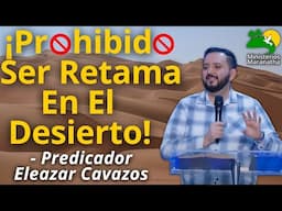 ¡Prohibido Ser Retama En El Desierto! - Predicador Eleazar Cavazos