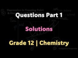 Questions Part 1 | Solutions | Grade 12 | Chemistry | Khan Academy