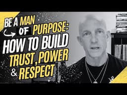 HOW TO BE A MAN OF PURPOSE: KEYS TO BUILDING TRUST, POWER, AND RESPECT- Kevin Ray Ward