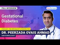 Understanding Gestational Diabetes with Dr. Peerzada Ovais Ahmad | MedSynapse