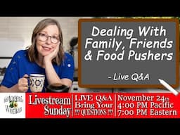 Family, Friends and Food Pushers - How to Deal!? Live Q&A