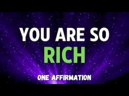 YOU ARE SO RICH - One Affirmation