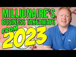 Millionaire Reflects On 2023 Business Lessons 💭