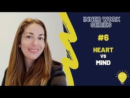 Inner Work Series #6 | The Power of The Heart vs The Mind