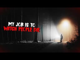 My Job is to Watch People Die | Scary Stories Found On The Internet