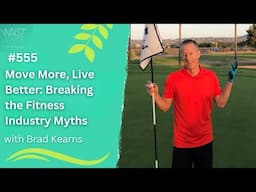 Move More, Live Better: Breaking the Fitness Industry Myths with Brad Kearns