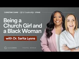 Being a Church Girl & a Black Woman | Christine Caine's Life & Leadership Podcast | Dr. Sarita Lyons