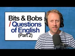 908. Bits & Bobs 2 📚 Questions of English (Part 2) Listener Comments