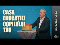 Samuel Muică // CASA EDUCAȚIEI COPILULUI TĂU