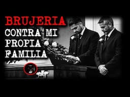 BRUJERÍA CONTRA MI PROPIA FAMILIA | RELATOS DE BRUJERÍA | RELATOS Y LEYENDAS DE TERROR