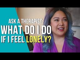 Ask A Therapist: How To Cope With Loneliness