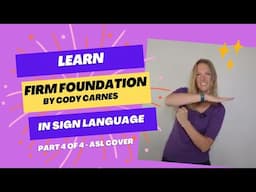 Learn Firm Foundation by Cody Carnes in Sign Language (Part 4 of 4 in tutorial -  ASL Cover)