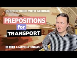 Prepositions for transport: Prepositions with Georgie