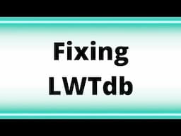 Fixing LWTdb Episode 0001