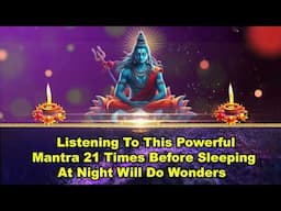 Listening to This Powerful Mantra 21 Times before Sleeping at Night Will Do Wonders