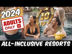 Top 10 ADULTS-ONLY All-Inclusive Resorts *2024*