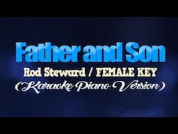 FATHER AND SON - Rod Steward/FEMALE KEY (KARAOKE PIANO VERSION)