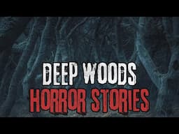 10 Scary Deep Woods Horror Stories