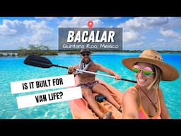 Van Life in Bacalar Mexico Was NOT What We Expected!