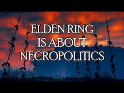 Elden Ring is About Necropolitics 💀