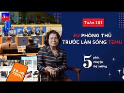 EU phòng thủ trước làn sóng Temu | 5 Phút Chuyện Thị Trường | Tuần 101