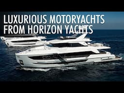 Top 5 Luxury Motoryachts From Horizon Yachts 2024-2025 | Price & Features