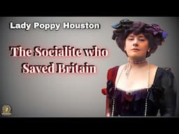 The Scandalous Socialite Who Saved Britain: Lady Poppy Houston