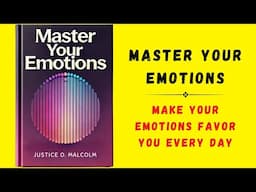 Master Your Emotions: Make Your Emotions Favor You Every Day (Audiobook)