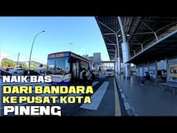 NAIK BAS DARI BANDARA PULAU PINENG KE PUSAT KOTA PULAU PINENG SAMBIL LIAT KE INDAHAN KOTA PENANG