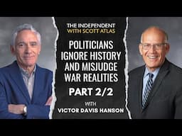 Victor Davis Hanson: Politicians Ignore History and Misjudge War Realities | Ep. 34 | PART 2/2