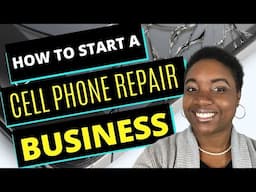 How to Start a Cell Phone Repair Company - Step-by-Step