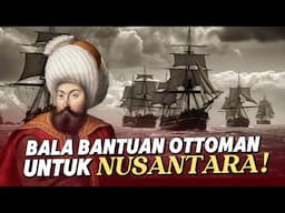 Benarkah Kekaisaran Ottoman bersekutu dengan Kerajaan di Nusantara?