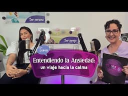 Entendiendo la Ansiedad: Un Viaje hacia la Calma Podcast SER EP17 5/11/2024