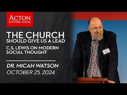 The Church Should Give Us A Lead: C.S. Lewis on Modern Social Thought | Acton Lecture Series