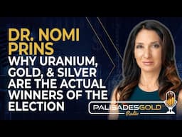 Dr. Nomi Prins: Why Uranium, Gold and Silver are the Actual Winners of the Election