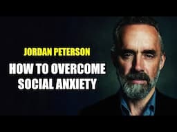 Jordan Peterson on how to overcome social anxiety