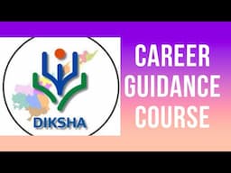 CAREER GUIDANCE COURSE IN DIKSHA ... MAKE IT EASY TO COMPLETE THE COURSE IN DIKSHA APP.