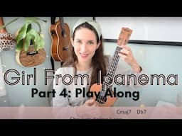 Girl From Ipanema Ukulele Tutorial | Part 4: PLAY ALONG