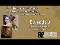 TM3 – Facing Temptations with Grace – St. Therese and Marie: A Story of Two Cousins with Fr. Timo...